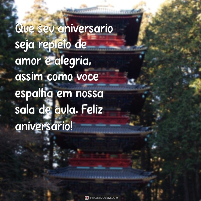 Frases Inspiradoras de Feliz Aniversário para Professores: Celebre com Carinho! 