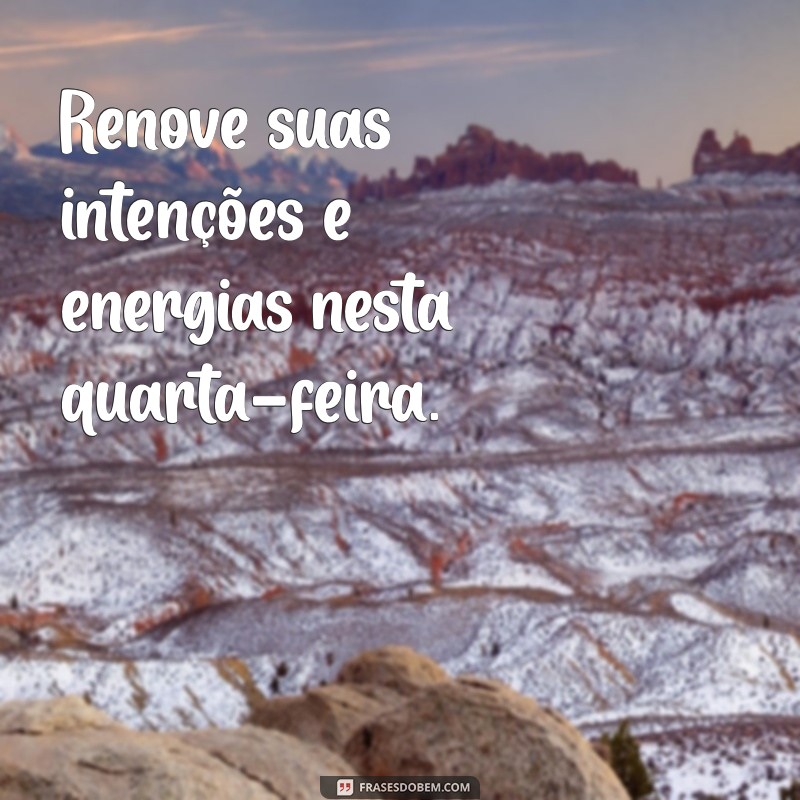 Frases Inspiradoras para Motivar sua Quarta-Feira 