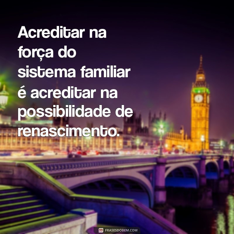 Descubra Frases Inspiradoras sobre Constelação Familiar para Transformar sua Vida 