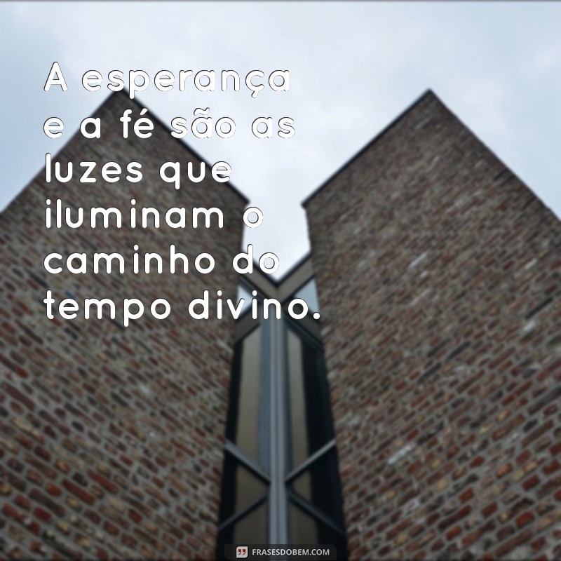 Frases Inspiradoras sobre o Tempo de Deus: Reflexões e Sabedoria 