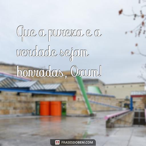 Como Agradar Oxum: 30 Frases Para Usar em Orações e Oferendas Que a pureza e a verdade sejam honradas, Oxum!