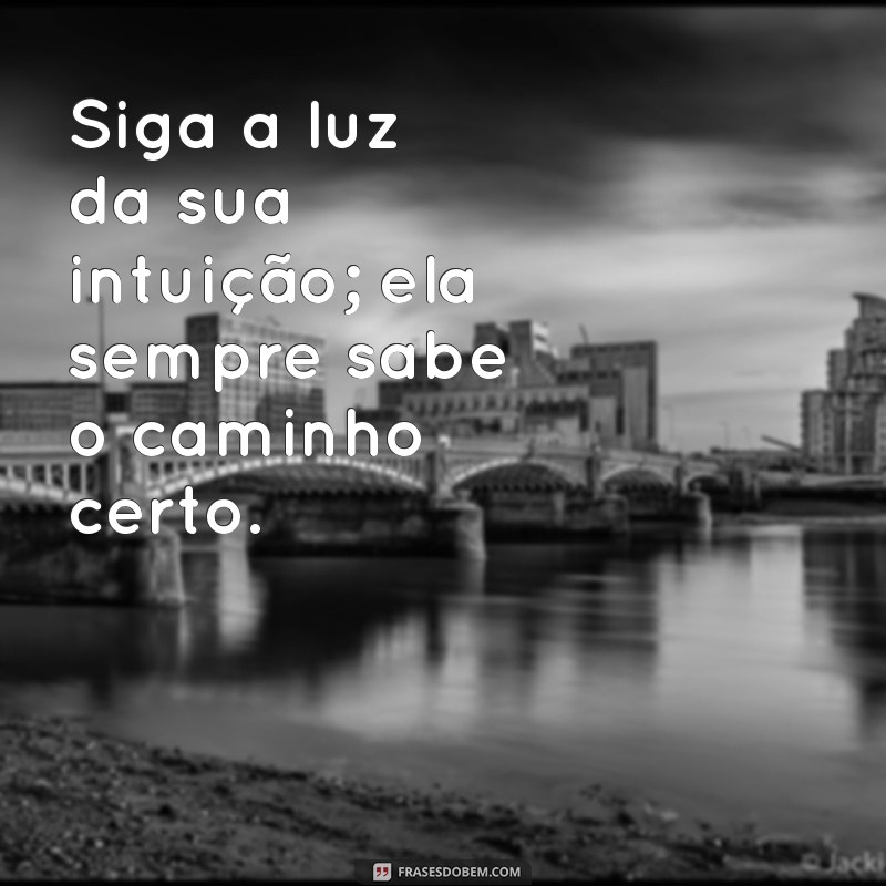 Frases Inspiradoras de Luz e Sabedoria para Iluminar sua Vida 