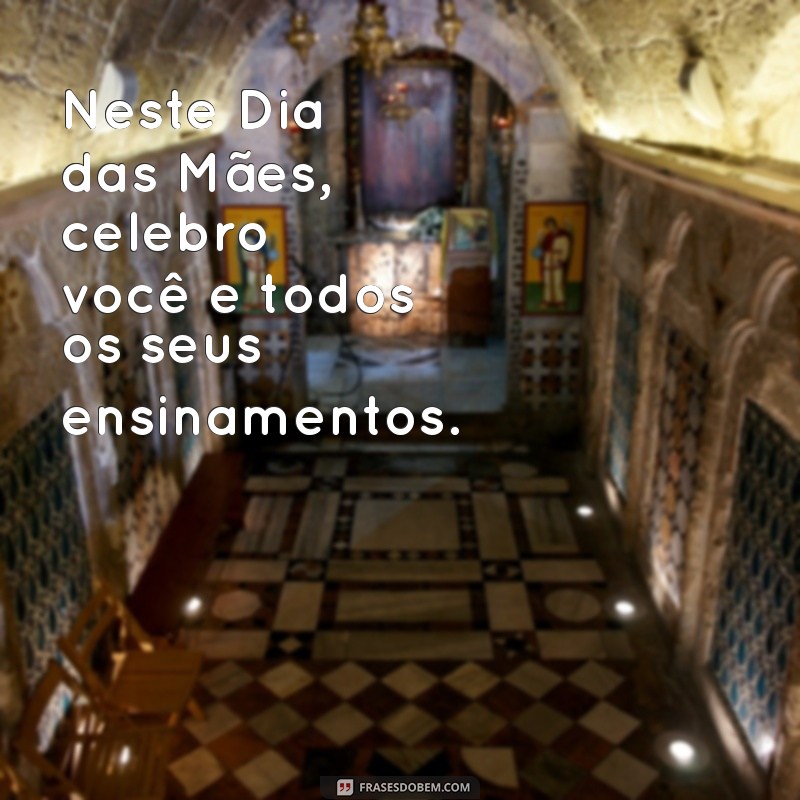 Frases Inspiradoras para Celebrar o Dia das Mães: Homenagens e Mensagens Carinhosas 