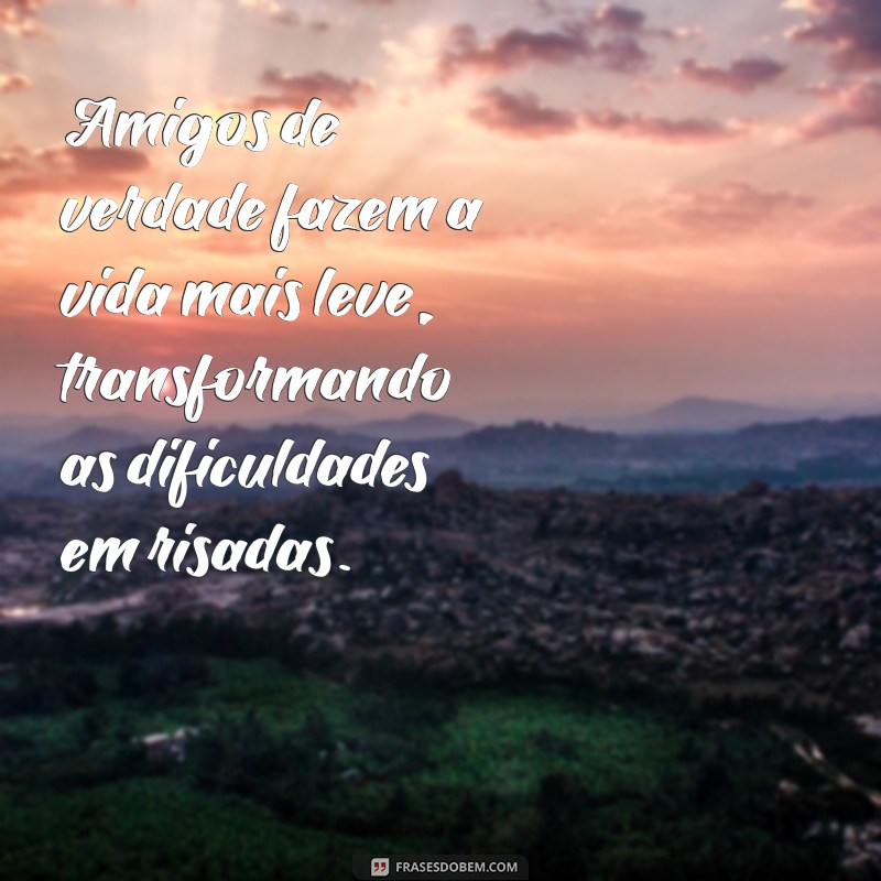 Frases Inspiradoras de Amizade Verdadeira para Celebrar sua Melhor Amiga 