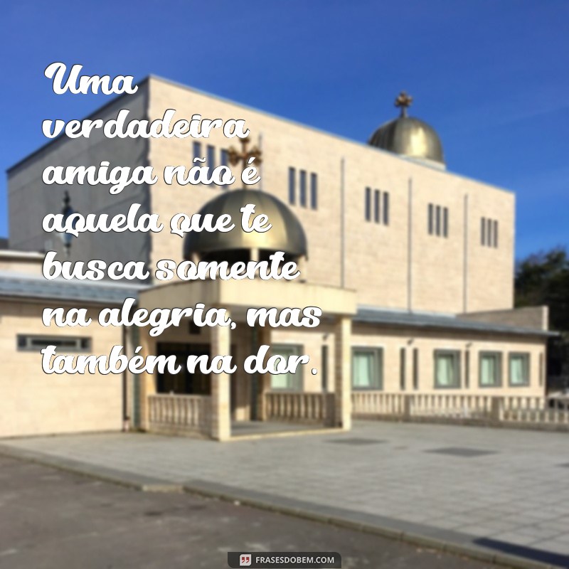 Frases Inspiradoras de Amizade Verdadeira para Celebrar sua Melhor Amiga 