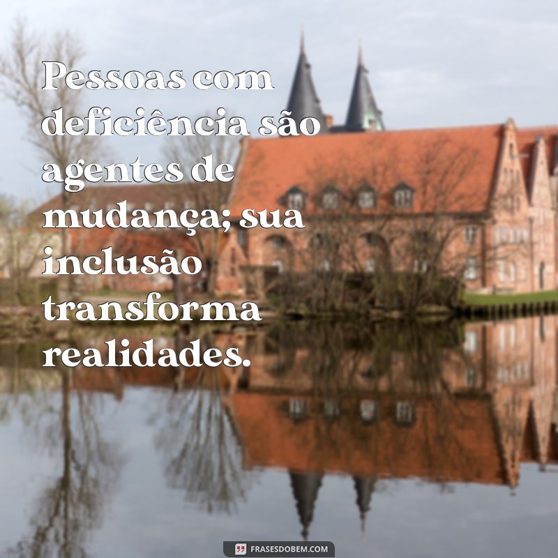 Frases Inspiradoras sobre Inclusão de Pessoas com Deficiência: Promovendo a Diversidade e a Empatia 