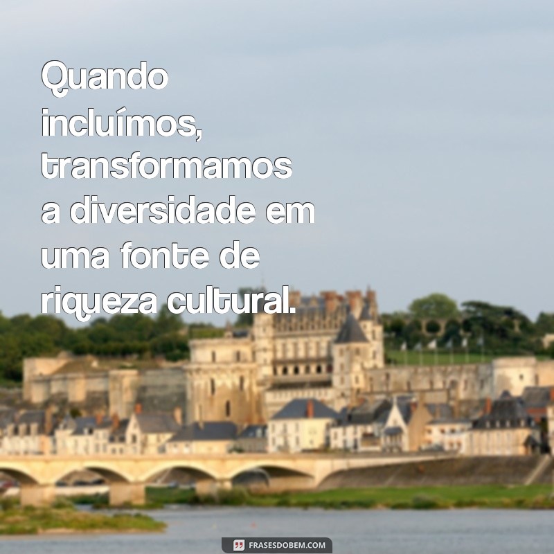 Frases Inspiradoras sobre Inclusão de Pessoas com Deficiência: Promovendo a Diversidade e a Empatia 