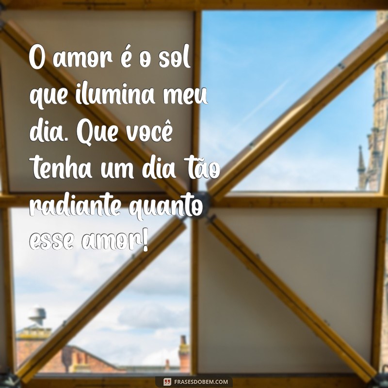 Frases Românticas de Bom Dia para Encantar seu Amor 