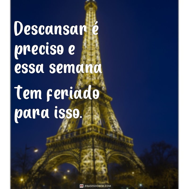 Descubra as melhores frases para aproveitar o feriado dessa semana! 