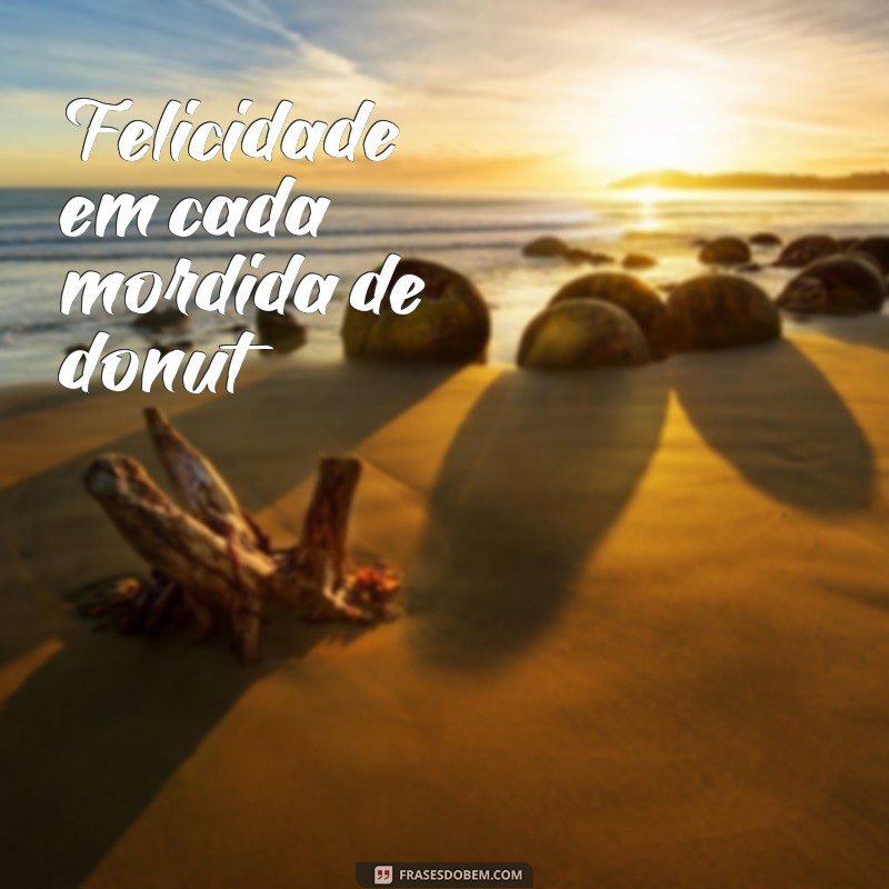 Descubra as melhores frases inspiradoras sobre donuts para adoçar seu dia! 