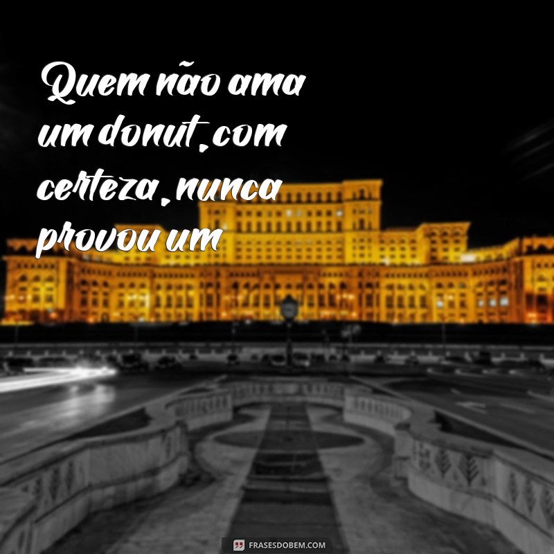 Descubra as melhores frases inspiradoras sobre donuts para adoçar seu dia! 