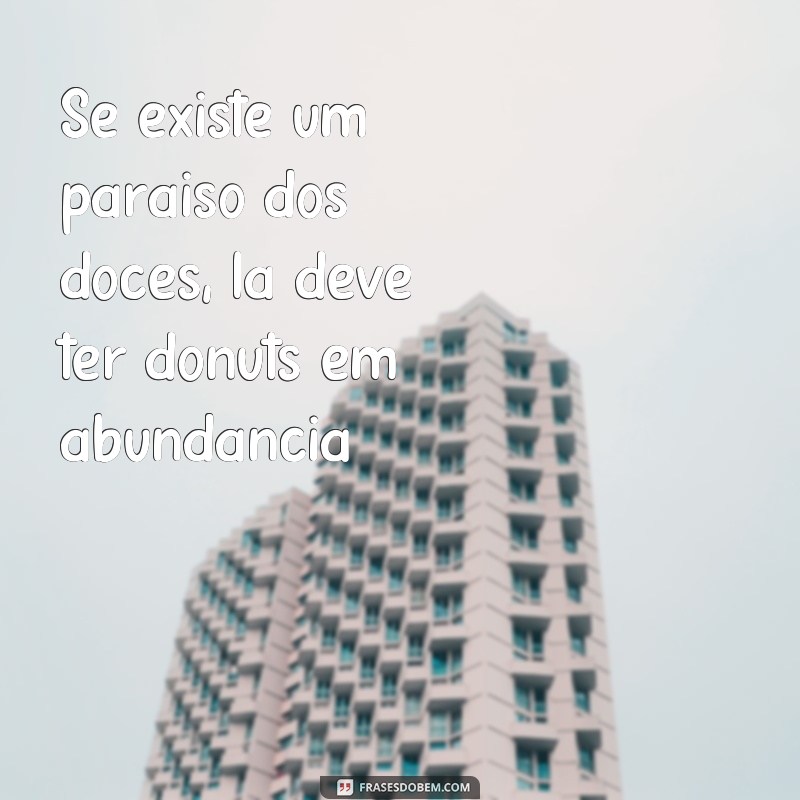 Descubra as melhores frases inspiradoras sobre donuts para adoçar seu dia! 