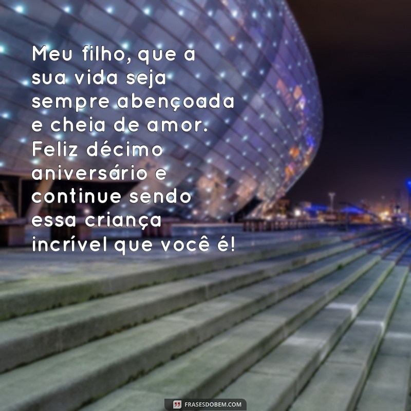 10 anos de vida: frases de aniversário para o seu filho que vai aquecer o coração 