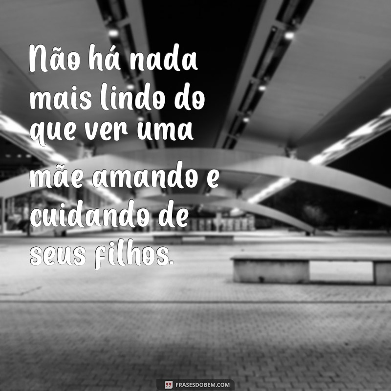 Descubra as mais belas frases sobre o dom de ser mãe! 