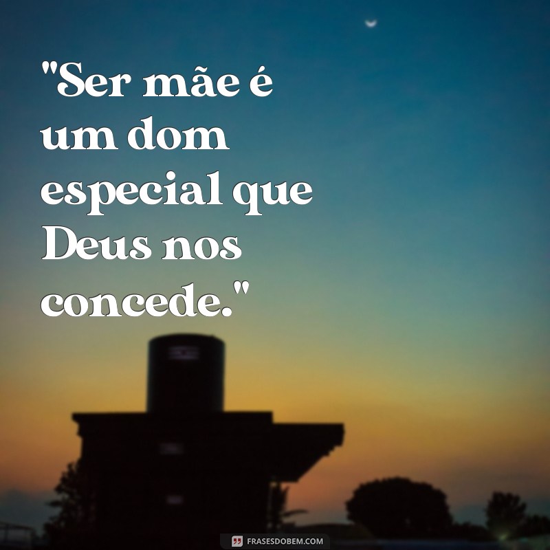 o dom de ser mãe frases 