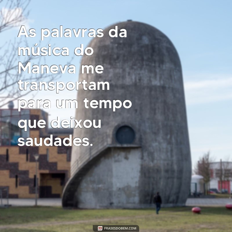 Descubra as Emocionantes Letras de Saudade do Tempo da Banda Maneva 