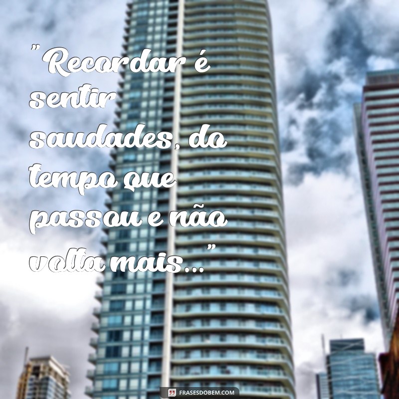 frases maneva saudades do tempo letra 