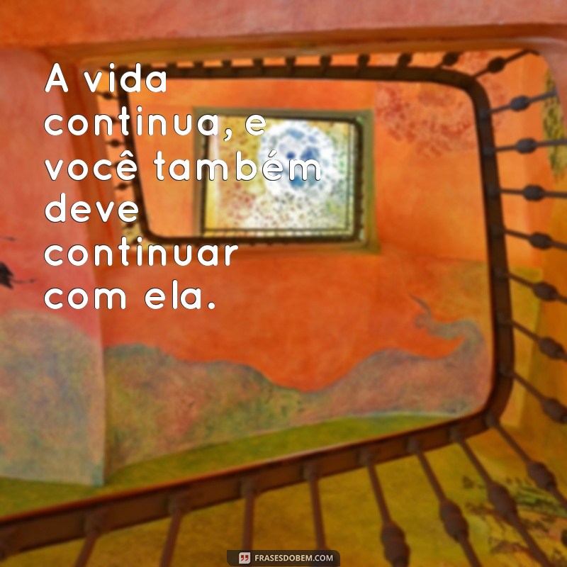 Frases Inspiradoras para Deixar o Passado para Trás e Viver o Presente 