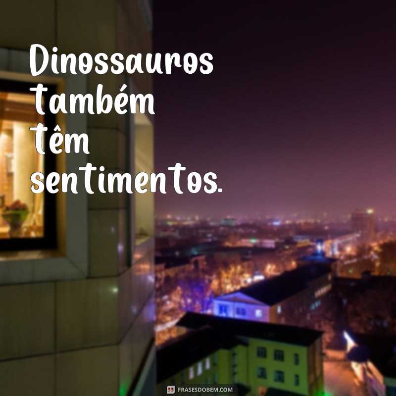 Descubra as melhores frases de dinossauro para se inspirar e se divertir! 