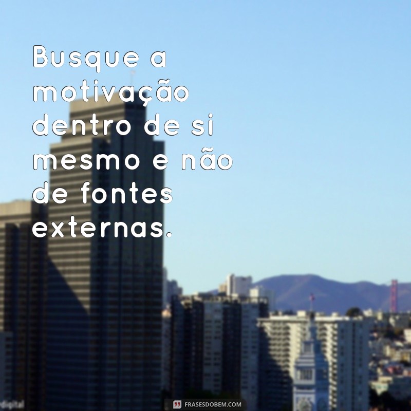 Descubra as melhores frases motivacionais para enriquecer seu DDS! 