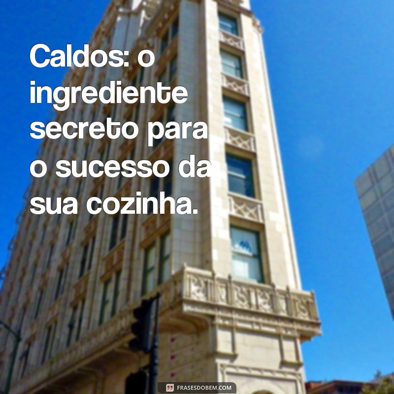 Descubra as melhores frases para atrair clientes com propagandas de caldos deliciosos! 