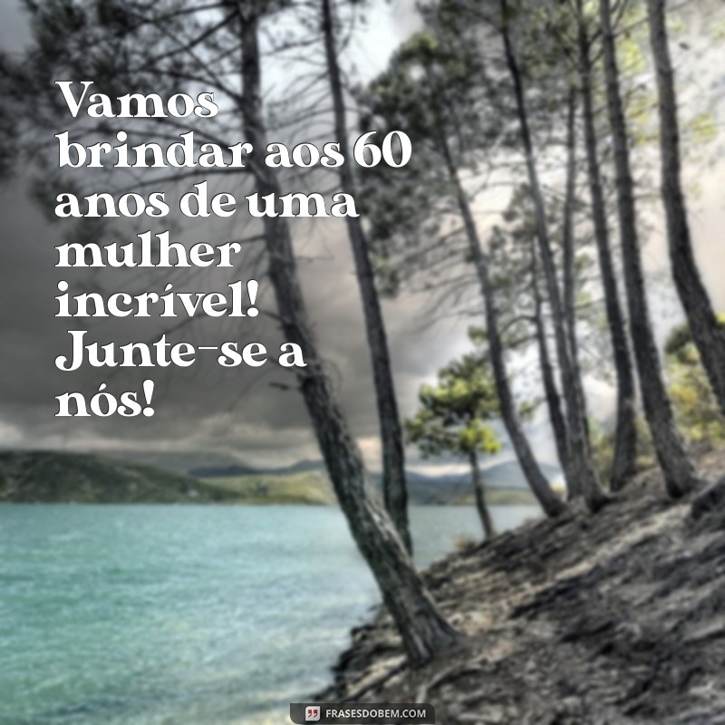 Frases Inspiradoras para Convites de Aniversário de 60 Anos Feminino 