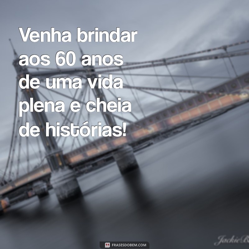 Frases Inspiradoras para Convites de Aniversário de 60 Anos Feminino 