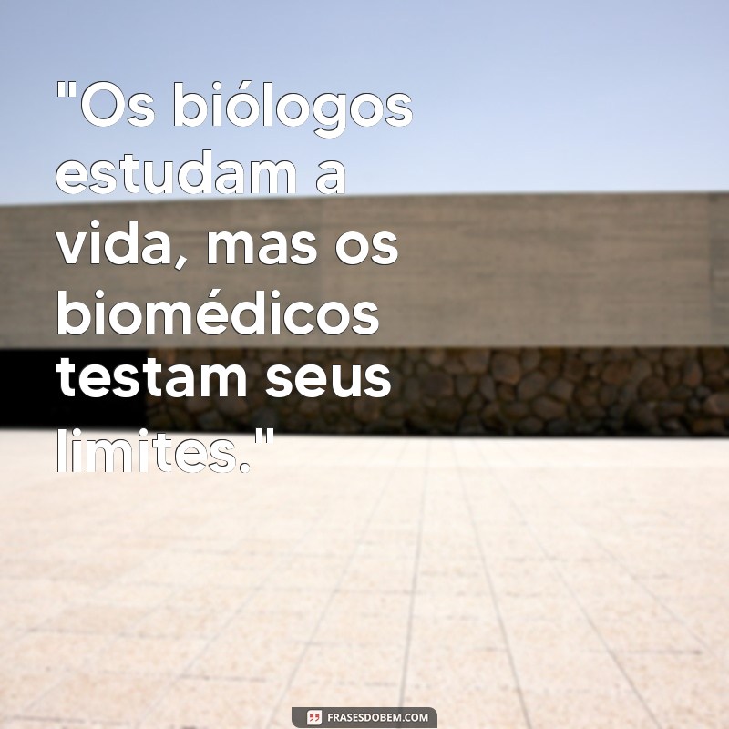 frases de biomedicina engraçadas 