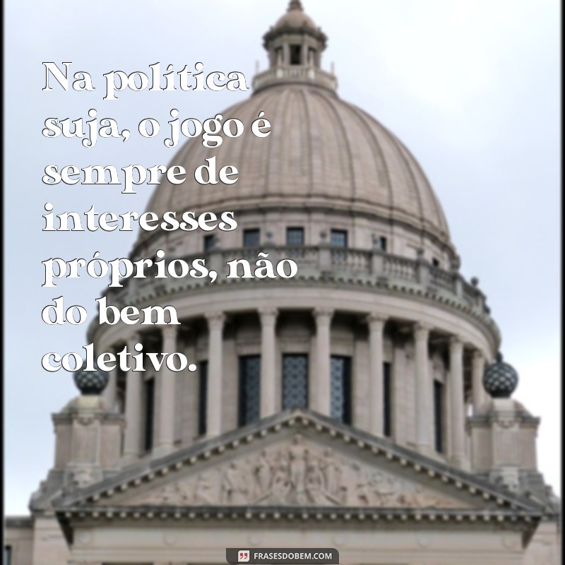 Desvendando a sujeira por trás das frases de política: entenda o impacto das palavras no cenário político atual 