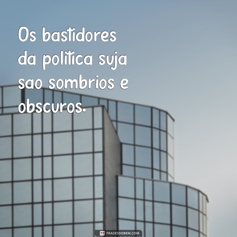 Desvendando a sujeira por trás das frases de política: entenda o impacto das palavras no cenário político atual 