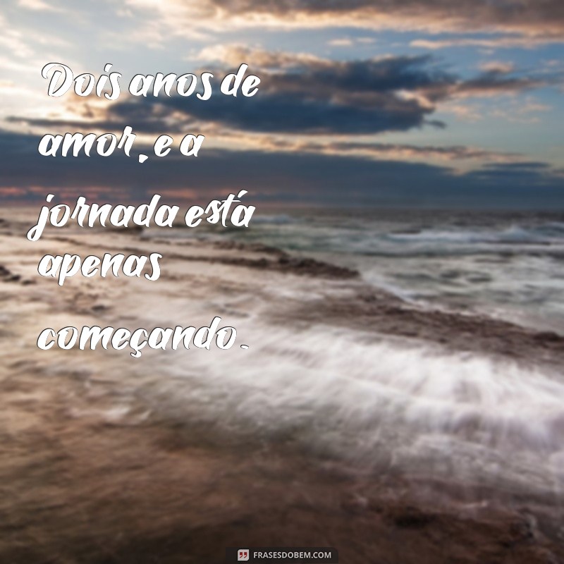 Frases Românticas para Comemorar 2 Anos de Namoro: Celebre o Amor! 