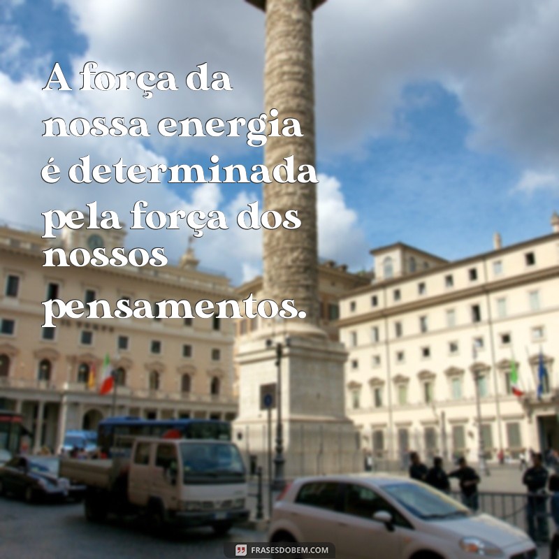 Descubra as melhores frases sobre energia para inspirar sua vida 