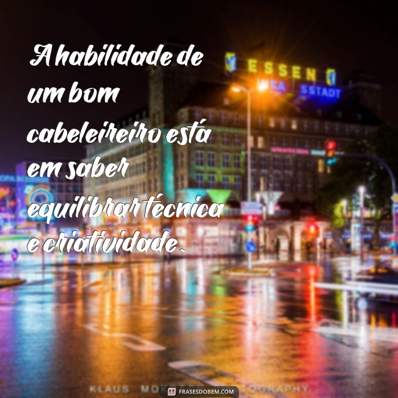 Descubra as melhores frases de cabelereiros famosos para inspirar sua carreira 