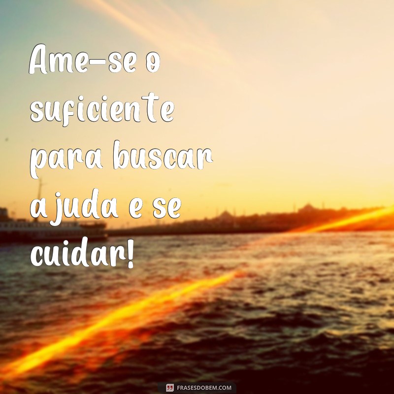 Descubra as melhores frases de incentivo para o Setembro Amarelo e inspire-se para uma vida plena 