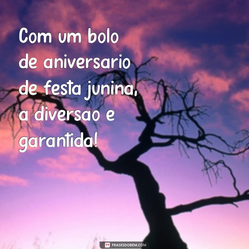 Encante seus convidados com as melhores frases para bolo de aniversário com tema festa junina 