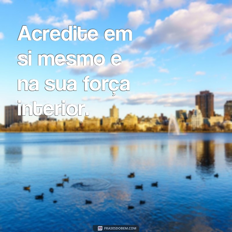 Descubra as melhores frases para inspirar seu dia a dia! 