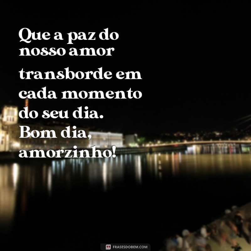 Descubra as melhores frases de bom dia para encantar o seu amorzinho 