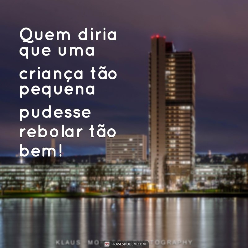 Descubra as melhores frases para encantar as crianças rebolando 