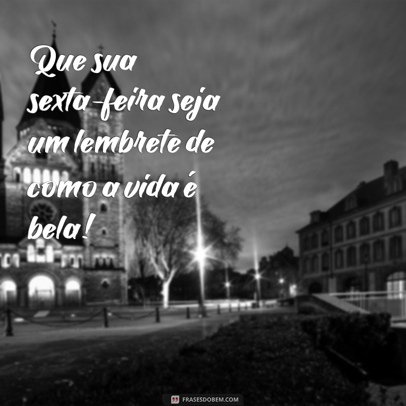 Frases Inspiradoras para uma Ótima Sexta-Feira: Comece o Fim de Semana com Positividade! 