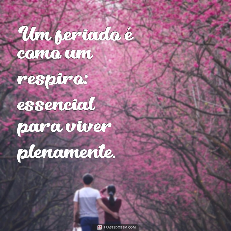 As Melhores Frases para Celebrar um Feriado Inesquecível 