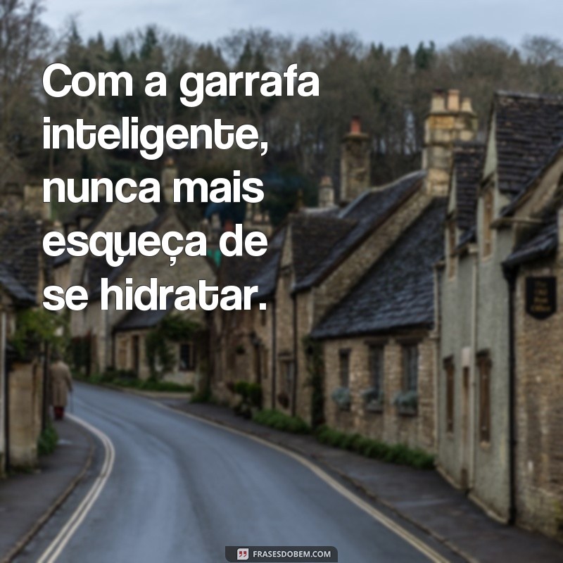 Descubra as melhores frases para personalizar sua garrafa inteligente! 