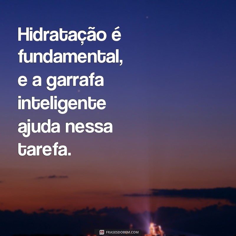 Descubra as melhores frases para personalizar sua garrafa inteligente! 