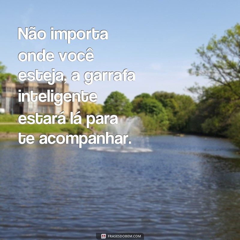 Descubra as melhores frases para personalizar sua garrafa inteligente! 