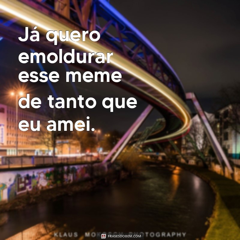 Descubra as melhores frases de memes para dar boas gargalhadas! 