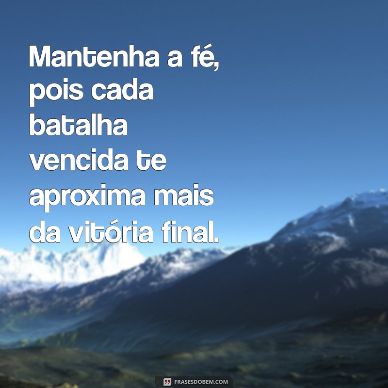 Frases Inspiradoras de Persistência e Fé para Superar Desafios 