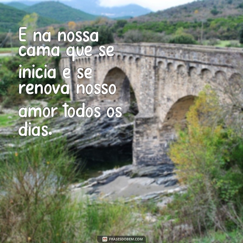 Descubra as melhores frases de amor para compartilhar da sua cama! 