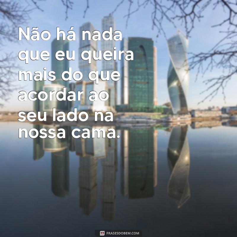 Descubra as melhores frases de amor para compartilhar da sua cama! 