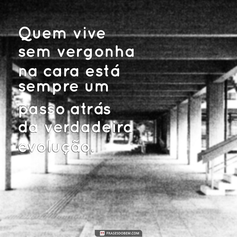 Frases Impactantes para Quem Tem Vergonha na Cara: Inspire-se! 