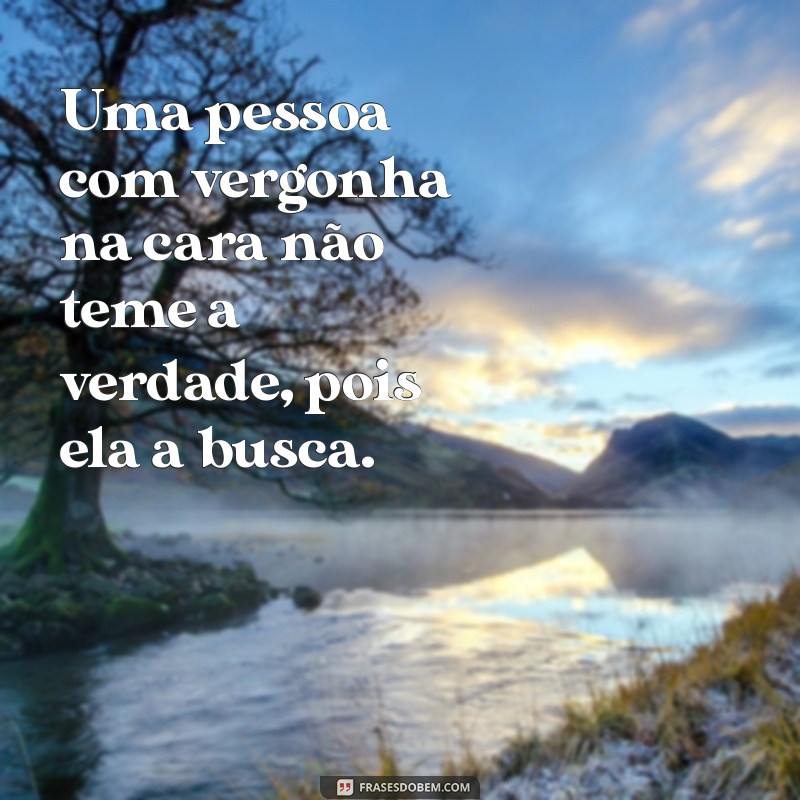 Frases Impactantes para Quem Tem Vergonha na Cara: Inspire-se! 