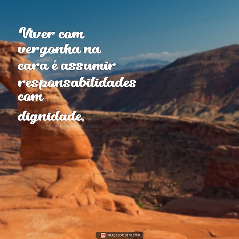 Frases Impactantes para Quem Tem Vergonha na Cara: Inspire-se! 